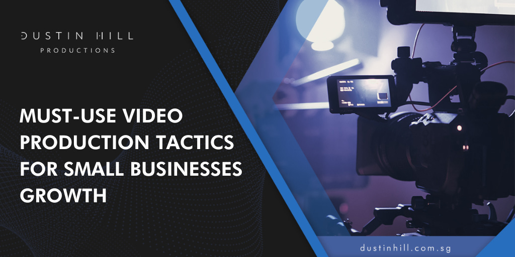 Must-Use Video Production Tactics for Small Businesses Growth